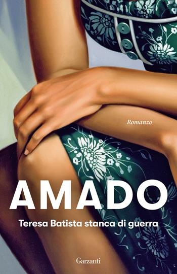 Teresa Batista stanca di guerra - Jorge Amado - Libro Garzanti 2022, Elefanti bestseller | Libraccio.it