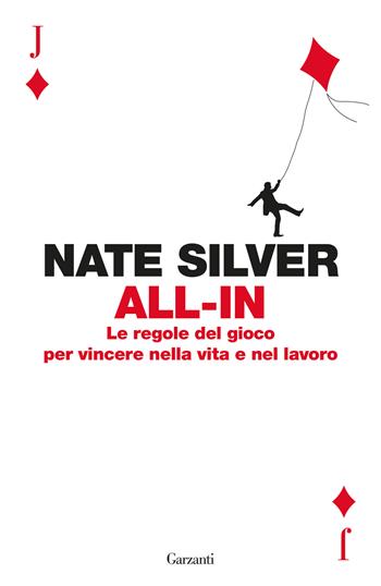 All-in. Le regole del gioco per vincere nella vita e nel lavoro - Nate Silver - Libro Garzanti 2025, Saggi | Libraccio.it