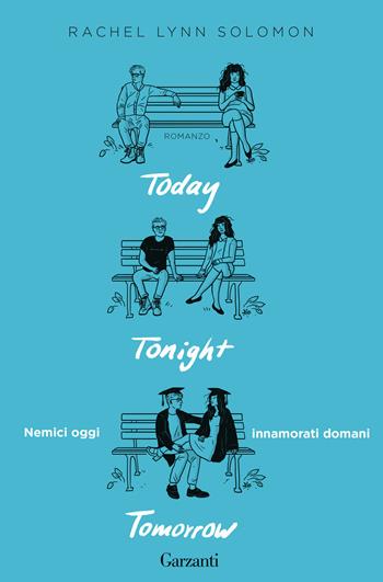 Today tonight tomorrow. Nemici oggi, innamorati domani - Rachel Lynn Solomon - Libro Garzanti 2023, Narratori moderni | Libraccio.it