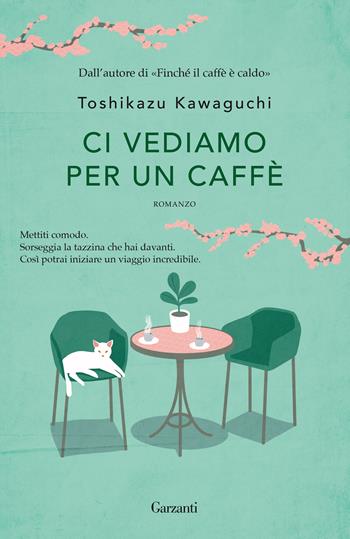 Ci vediamo per un caffè - Toshikazu Kawaguchi - Libro Garzanti 2023, Narratori moderni | Libraccio.it