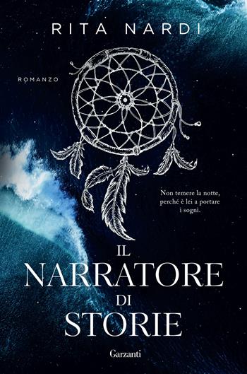 Il narratore di storie - Rita Nardi - Libro Garzanti 2023, Narratori moderni | Libraccio.it