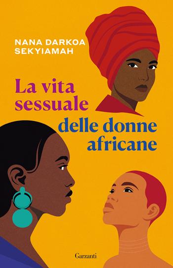La vita sessuale delle donne africane - Nana Darkoa Sekyiamah - Libro Garzanti 2025, Saggi | Libraccio.it
