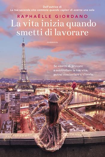 La vita inizia quando smetti di lavorare - Raphaëlle Giordano - Libro Garzanti 2024, Narratori moderni | Libraccio.it