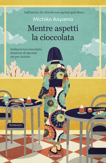Mentre aspetti la cioccolata - Michiko Aoyama - Libro Garzanti 2023, Narratori moderni | Libraccio.it