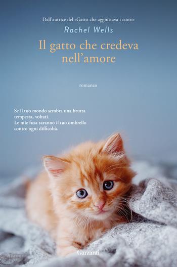 Il gatto che credeva nell'amore - Rachel Wells - Libro Garzanti 2023, Narratori moderni | Libraccio.it