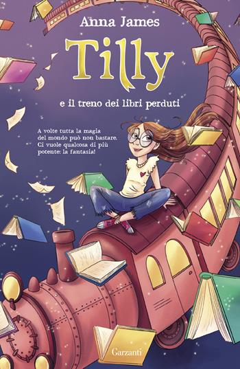 Tilly e il treno dei libri perduti - Anna James - Libro Garzanti 2023, Libri ribelli | Libraccio.it