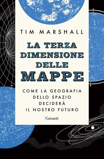 La terza dimensione delle mappe. Come la geografia dello spazio deciderà il nostro futuro - Tim Marshall - Libro Garzanti 2023, Saggi | Libraccio.it