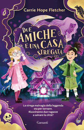 Due amiche e una casa stregata - Carrie Hope Fletcher - Libro Garzanti 2025, Libri ribelli | Libraccio.it