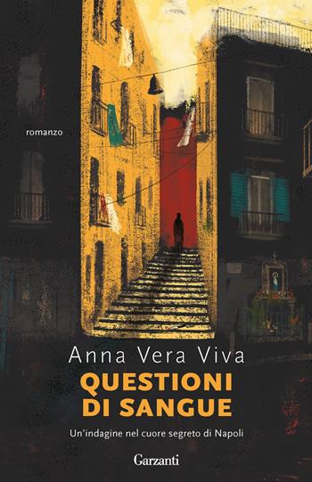 Questioni di sangue. Un'indagine nel cuore segreto di Napoli - Anna Vera Viva - Libro Garzanti 2023, Super G | Libraccio.it