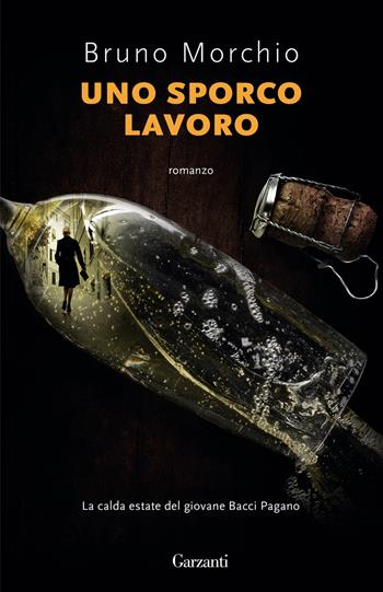 Uno sporco lavoro. La calda estate del giovane Bacci Pagano - Bruno Morchio - Libro Garzanti 2023, Super G | Libraccio.it