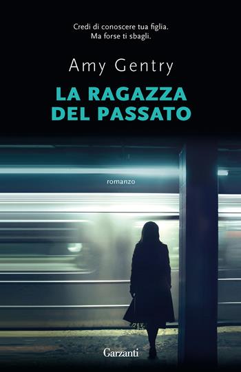 La ragazza del passato - Amy Gentry - Libro Garzanti 2023, Super G | Libraccio.it