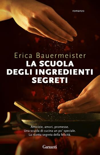 La scuola degli ingredienti segreti - Erica Bauermeister - Libro Garzanti 2023, Super G | Libraccio.it