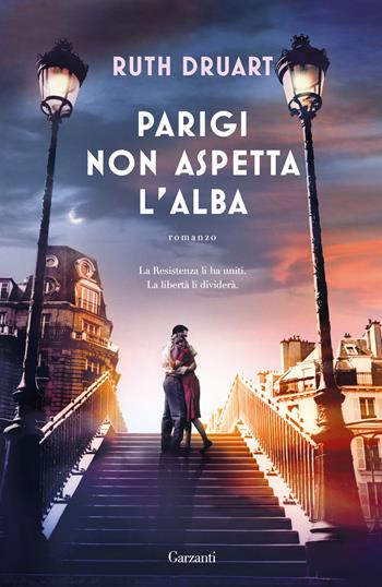 Parigi non aspetta l'alba - Ruth Druart - Libro Garzanti 2025, Narratori moderni | Libraccio.it