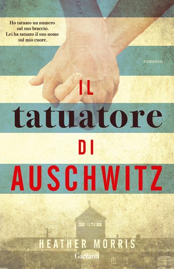 Il tatuatore di Auschwitz - Heather Morris - Libro Garzanti 2024, Super G | Libraccio.it