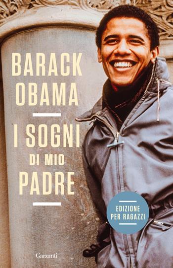 I sogni di mio padre. La mia storia raccontata ai ragazzi - Barack Obama - Libro Garzanti 2023, Saggi | Libraccio.it