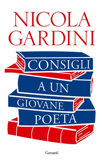 Consigli a un giovane poeta - Nicola Gardini - Libro Garzanti 2023, Saggi | Libraccio.it