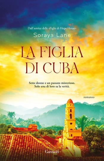 La figlia di Cuba - Soraya Lane - Libro Garzanti 2024, Narratori moderni | Libraccio.it