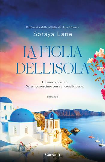 La figlia dell'isola - Soraya Lane - Libro Garzanti 2025, Narratori moderni | Libraccio.it