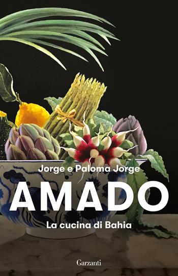 La cucina di Bahia - Jorge Amado, Paloma Jorge Amado - Libro Garzanti 2026, Elefanti bestseller | Libraccio.it