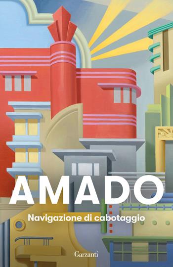 Navigazione di cabotaggio. Appunti per un libro di memorie che non scriverò mai - Jorge Amado - Libro Garzanti 2025, Elefanti bestseller | Libraccio.it