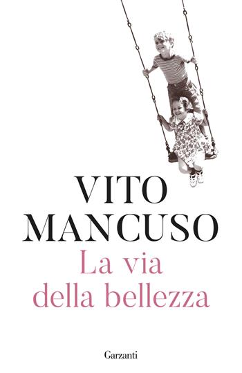 La via della bellezza - Vito Mancuso - Libro Garzanti 2024, Elefanti bestseller | Libraccio.it