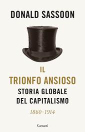 Il trionfo ansioso. Storia globale del capitalismo