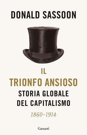 Il trionfo ansioso. Storia globale del capitalismo - Donald Sassoon - Libro Garzanti 2023, Elefanti bestseller | Libraccio.it