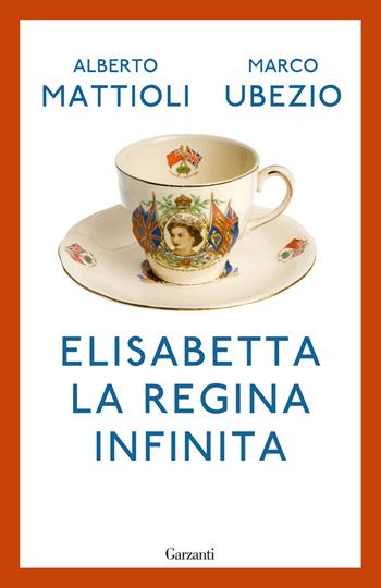 Elisabetta. La regina infinita - Alberto Mattioli, Marco Ubezio - Libro Garzanti 2023, Elefanti bestseller | Libraccio.it
