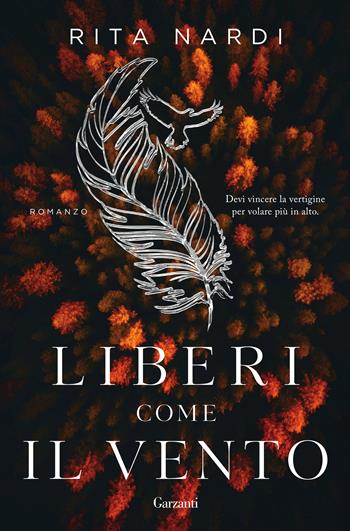 Liberi come il vento - Rita Nardi - Libro Garzanti 2024, Narratori moderni | Libraccio.it