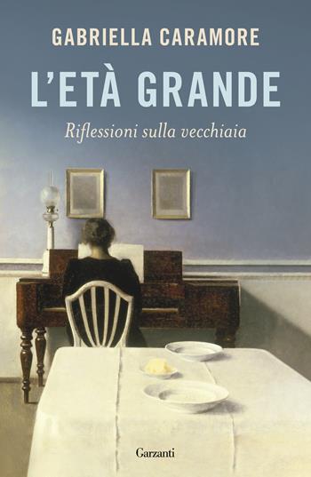 L'età grande - Gabriella Caramore - Libro Garzanti 2023, Saggi | Libraccio.it