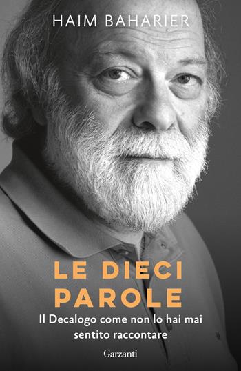 Le dieci parole. Il decalogo come non lo hai mai sentito raccontare - Haim Baharier - Libro Garzanti 2023, Saggi | Libraccio.it