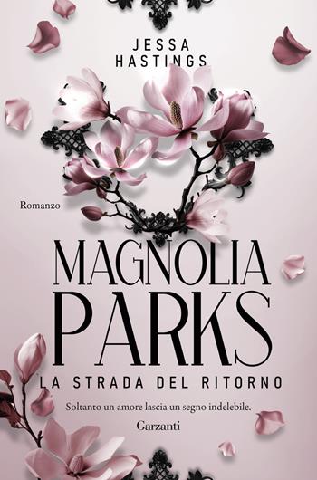 Magnolia Parks. La strada del ritorno - Jessa Hastings - Libro Garzanti 2025, Narratori moderni | Libraccio.it