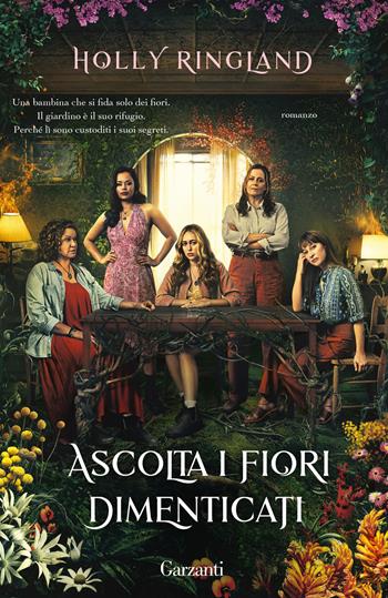 Ascolta i fiori dimenticati - Holly Ringland - Libro Garzanti 2023, Elefanti big | Libraccio.it