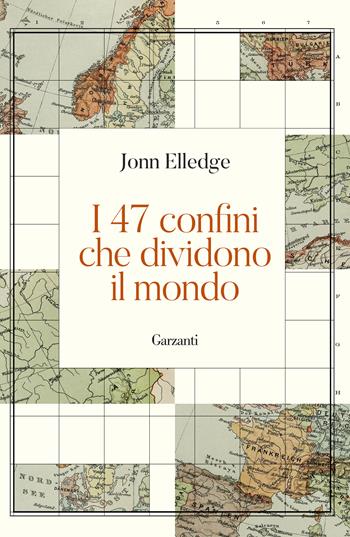 I 47 confini che dividono il mondo - Jonn Elledge - Libro Garzanti 2024, Saggi | Libraccio.it