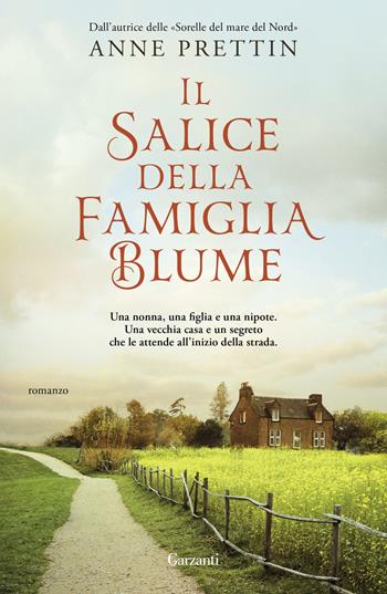 Il salice della famiglia Blume - Anne Prettin - Libro Garzanti 2024, Narratori moderni | Libraccio.it