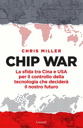 Chip war. La sfida tra Cina e USA per il controllo della tecnologia che deciderà il nostro futuro - Chris Miller - Libro Garzanti 2024, Saggi | Libraccio.it