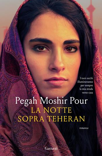 La notte sopra Teheran - Pegah Moshir Pour - Libro Garzanti 2024, Narratori moderni | Libraccio.it