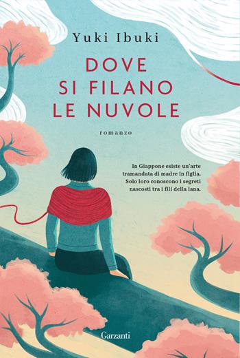 Dove si filano le nuvole - Yuki Ibuki - Libro Garzanti 2025, Narratori moderni | Libraccio.it