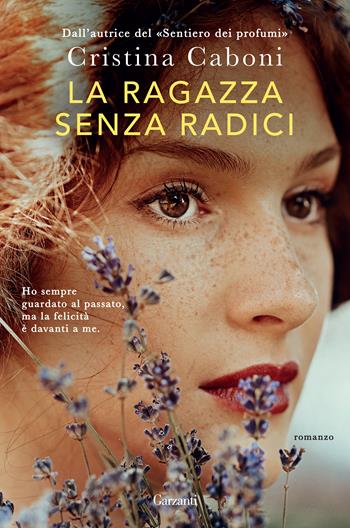 La ragazza senza radici - Cristina Caboni - Libro Garzanti 2024, Narratori moderni | Libraccio.it