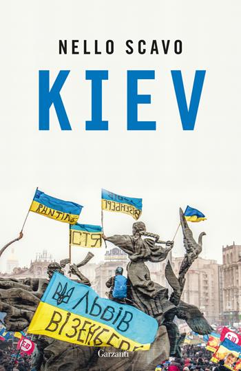 Kiev - Nello Scavo - Libro Garzanti 2024, Elefanti bestseller | Libraccio.it