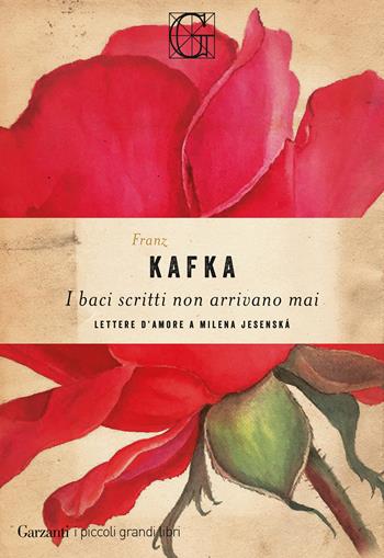 I baci scritti non arrivano mai. Lettere d'amore a Milena Jesenská - Franz Kafka - Libro Garzanti 2024, I piccoli grandi libri | Libraccio.it