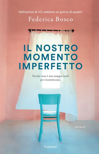Il nostro momento imperfetto - Federica Bosco - Libro Garzanti 2024, Super G | Libraccio.it