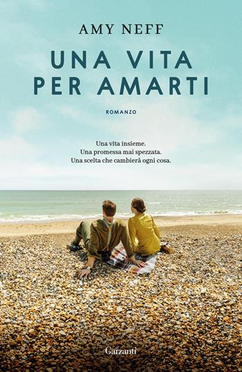Una vita per amarti - Amy Neff - Libro Garzanti 2025, Narratori moderni | Libraccio.it
