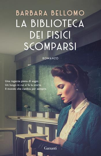 La biblioteca dei fisici scomparsi - Barbara Bellomo - Libro Garzanti 2024, Narratori moderni | Libraccio.it