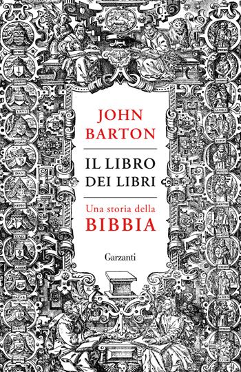 Il libro dei libri. Una storia della Bibbia - John Barton - Libro Garzanti 2024, Elefanti bestseller | Libraccio.it