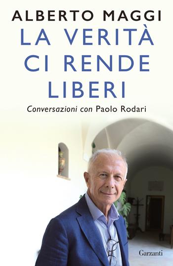 La verità ci rende liberi. Conversazioni con Paolo Rodari - Alberto Maggi, Paolo Rodari - Libro Garzanti 2024, Elefanti bestseller | Libraccio.it