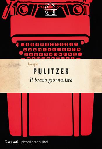 Il bravo giornalista - Joseph Pulitzer - Libro Garzanti 2024, I piccoli grandi libri | Libraccio.it