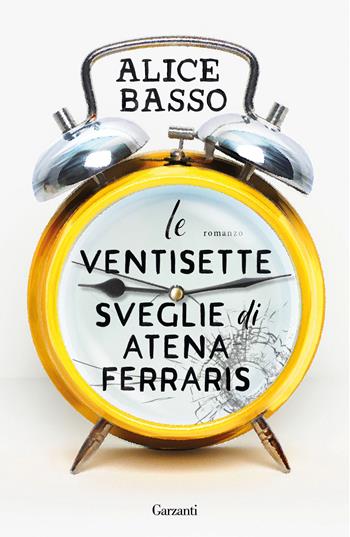 Le ventisette sveglie di Atena Ferraris - Alice Basso - Libro Garzanti 2025, Narratori moderni | Libraccio.it