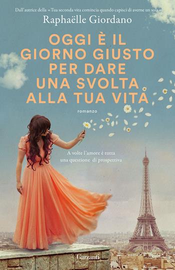 Oggi è il giorno giusto per dare una svolta alla tua vita - Raphaëlle Giordano - Libro Garzanti 2024, Super G | Libraccio.it