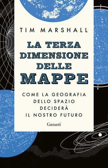 La terza dimensione delle mappe. Come la geografia dello spazio deciderà il nostro futuro - Tim Marshall - Libro Garzanti 2024, Elefanti bestseller | Libraccio.it